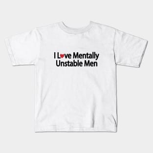 I Love Mentally Unstable Men - funny quote Kids T-Shirt